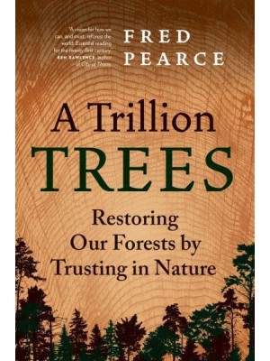 A Trillion Trees Restoring Our Forests by Trusting in Nature