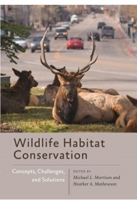 Wildlife Habitat Conservation Concepts, Challenges, and Solutions - Wildlife Management and Conservation