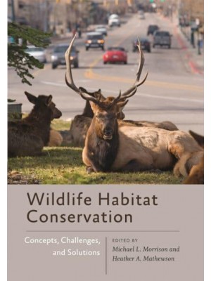 Wildlife Habitat Conservation Concepts, Challenges, and Solutions - Wildlife Management and Conservation
