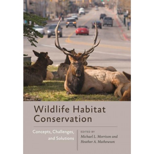 Wildlife Habitat Conservation Concepts, Challenges, and Solutions - Wildlife Management and Conservation