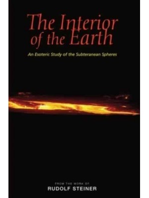 The Interior of the Earth An Esoteric Study of the Subterranean Spheres