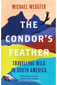 The Condor's Feather Travelling Wild in South America