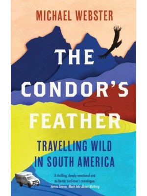 The Condor's Feather Travelling Wild in South America