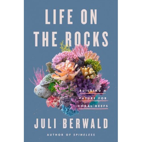 Life on the Rocks Building a Future for Coral Reefs