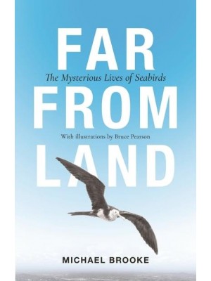 Far from Land The Mysterious Lives of Seabirds