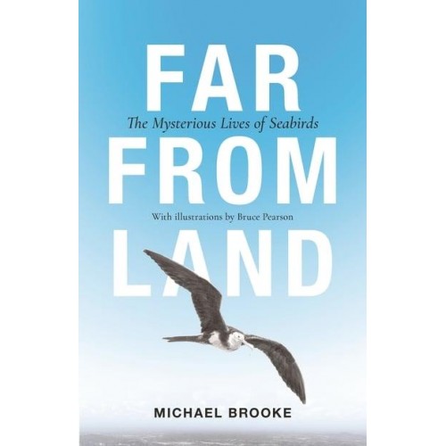 Far from Land The Mysterious Lives of Seabirds