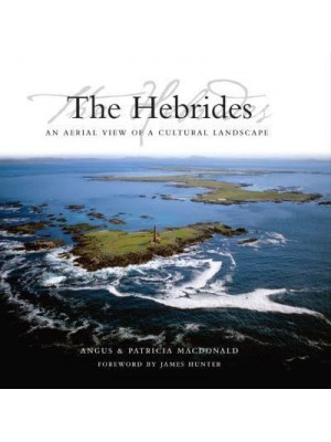 The Hebrides An Aerial View of a Cultural Landscape