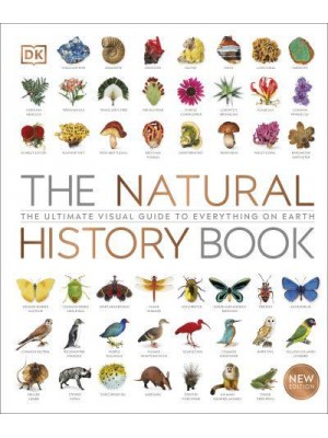 The Natural History Book The Ultimate Visual Guide to Everything on Earth