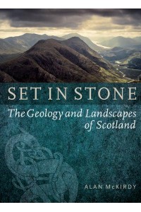 Set in Stone The Geology and Landscapes of Scotland