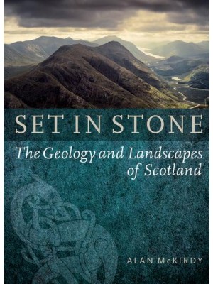 Set in Stone The Geology and Landscapes of Scotland