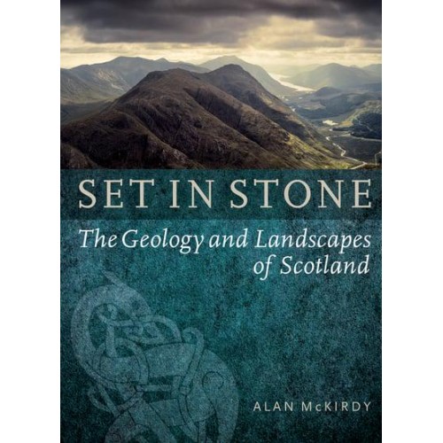 Set in Stone The Geology and Landscapes of Scotland