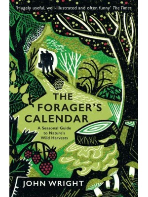 The Forager's Calendar A Seasonal Guide to Nature's Wild Harvests