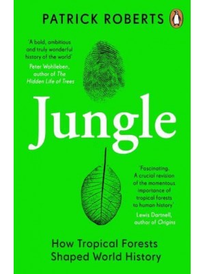 Jungle How Tropical Forests Shaped World History