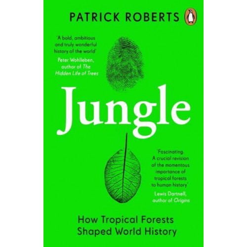 Jungle How Tropical Forests Shaped World History