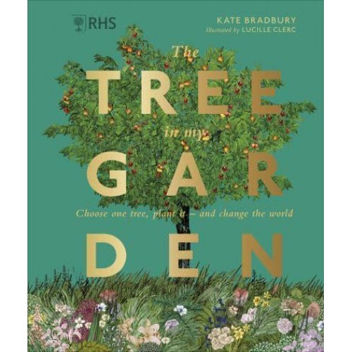 The Tree in My Garden Discover the Difference One Tree Can Make - Then Plant Your Own