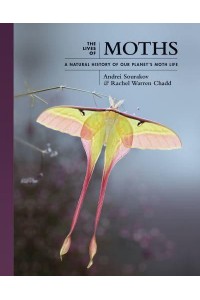 The Lives of Moths A Natural History of Our Planet's Moth Life - The Lives of the Natural World
