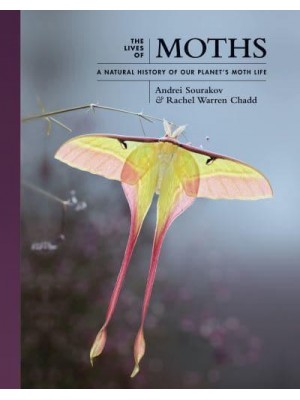 The Lives of Moths A Natural History of Our Planet's Moth Life - The Lives of the Natural World