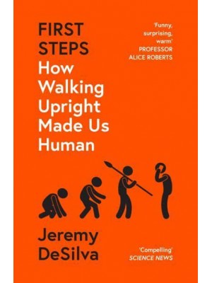 First Steps How Walking Upright Made Us Human