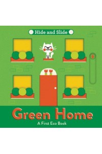 Green Home A First Eco Book - Hide and Slide