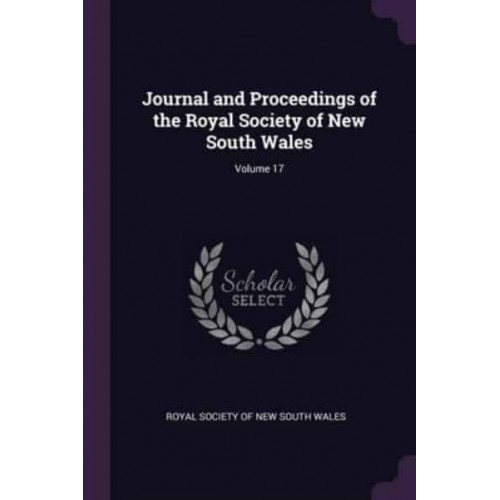 Journal and Proceedings of the Royal Society of New South Wales; Volume 17