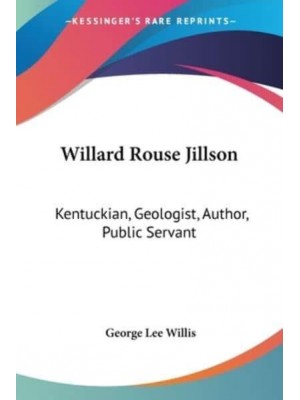 Willard Rouse Jillson Kentuckian, Geologist, Author, Public Servant