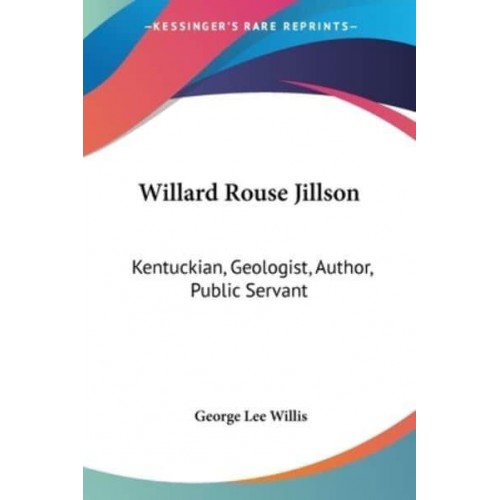 Willard Rouse Jillson Kentuckian, Geologist, Author, Public Servant