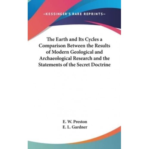 The Earth and Its Cycles a Comparison Between the Results of Modern Geological and Archaeological Research and the Statements of the Secret Doctrine