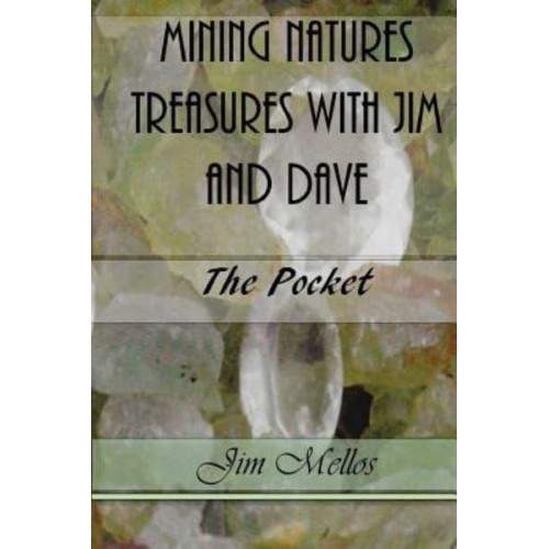 Mining Natures Treasures With Jim and Dave The Pocket