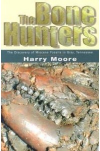 The Bone Hunters The Discovery of Miocene Fossils in Gray, Tennessee