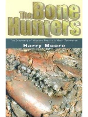 The Bone Hunters The Discovery of Miocene Fossils in Gray, Tennessee