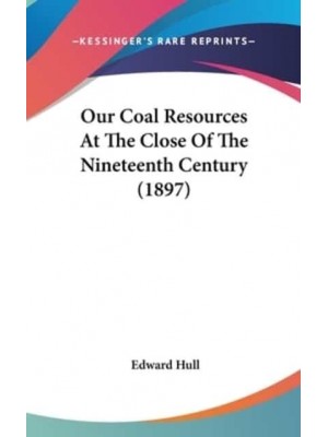 Our Coal Resources At The Close Of The Nineteenth Century (1897)