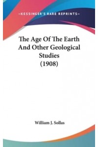 The Age Of The Earth And Other Geological Studies (1908)