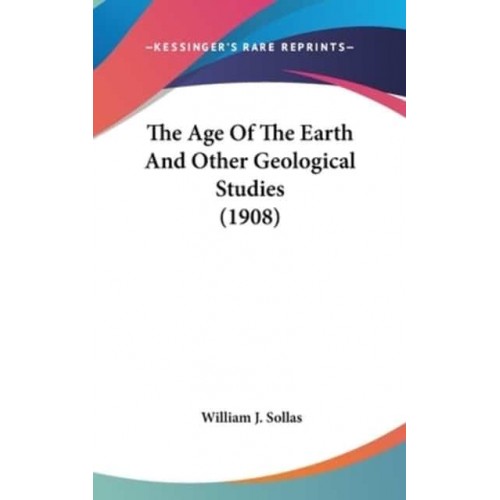 The Age Of The Earth And Other Geological Studies (1908)