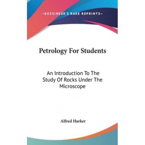 Petrology For Students An Introduction To The Study Of Rocks Under The Microscope