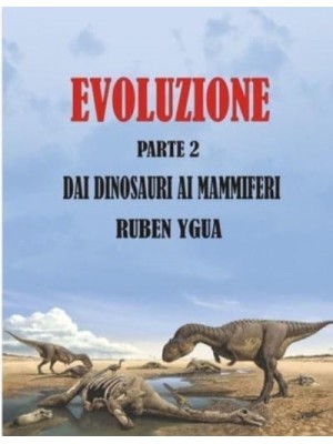 Evoluzione Dai Dinosauri AI Mammiferi - Evoluzione