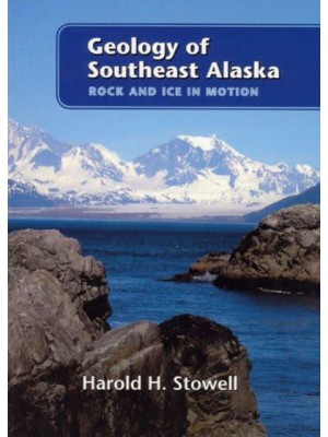Geology of Southeast Alaska Rock and Ice in Motion