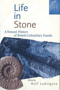 Life in Stone A Natural History of British Columbia's Fossils