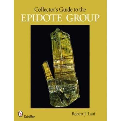 Collector's Guide to the Epidote Group - Schiffer Earth Science Monographs
