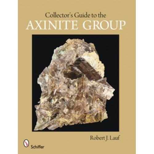 Collector's Guide to the Axinite Group - Schiffer Earth Science Monographs