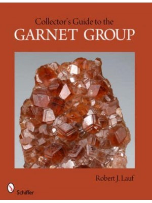 Collectors Guide to the Garnet Group - Schiffer Earth Science Monographs