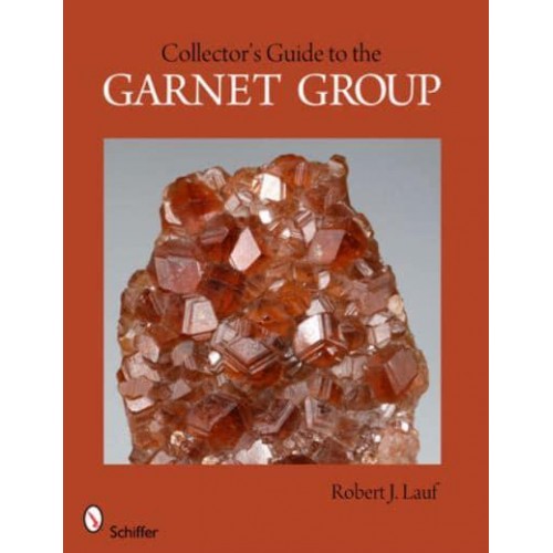 Collectors Guide to the Garnet Group - Schiffer Earth Science Monographs