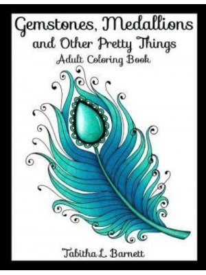 Gemstones, Medallions and Other Pretty Things Adult Coloring Book