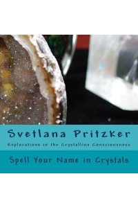 Spell Your Name in Crystals Explorations in the Crystalline Consciousness