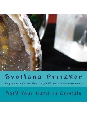 Spell Your Name in Crystals Explorations in the Crystalline Consciousness