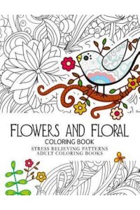 Flowers and Floral Coloring Book Stress Relieving Patterns.Adult Coloring Book