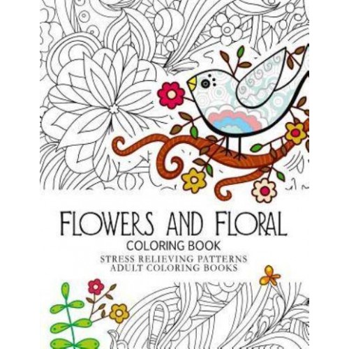 Flowers and Floral Coloring Book Stress Relieving Patterns.Adult Coloring Book