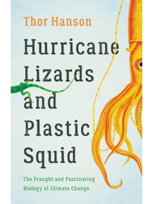 Hurricane Lizards and Plastic Squid The Fraught and Fascinating Biology of Climate Change
