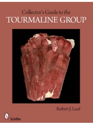 Collector's Guide to the Tourmaline Group - Schiffer Earth Science Monographs