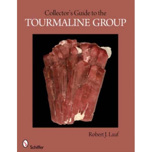 Collector's Guide to the Tourmaline Group - Schiffer Earth Science Monographs