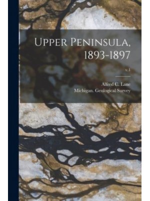 Upper Peninsula, 1893-1897; V.1